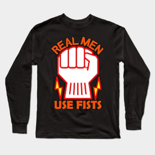 Real Men Use Fists Powerful Long Sleeve T-Shirt